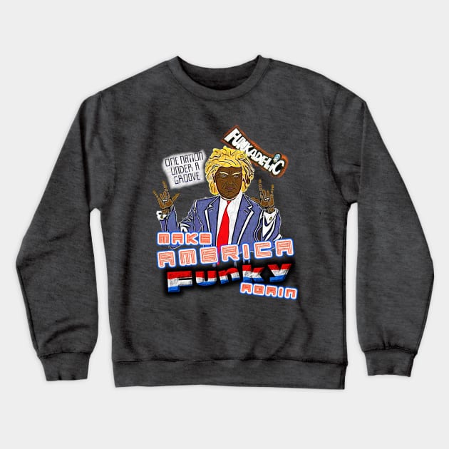 Make America Funky Again Crewneck Sweatshirt by djmrice